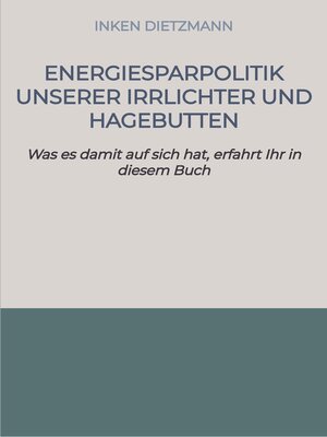 cover image of Energiesparpolitik unserer Irrlichter und Hagebutten